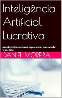 Livro Inteligência Artificial Lucrativa: As melhores ferramentas de IA para vender mais e escalar seu negócio