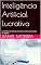 Livro Inteligência Artificial Lucrativa: As melhores ferramentas de IA para vender mais e escalar seu negócio