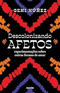 Livro Descolonizando afetos: Experimentações sobre outras formas de amar