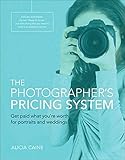 The Photographer's Pricing System: Get paid what you're worth for portraits and weddings by Alicia Caine