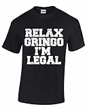 Relax Gringo I'm Legal Funny Immigration - Men's T-Shirt