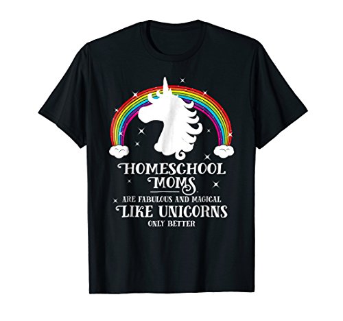 Homeschool Moms are Magical Like Unicorns Funny Tshirt Gift