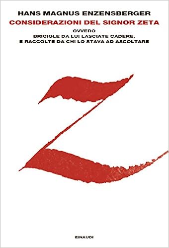 Hans Magnus Enzensberger - Considerazioni del signor Zeta ovvero Briciole da lui lasciate cadere, e raccolte da chi lo stava ad ascoltare (2015)