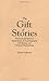 The Gift of Stories: Practical and Spiritual Applications of Autobiography, Life Stories, and Personal Mythmaking