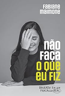 Livro Não Faça o Que Eu Fiz: baseado em um fracasso real