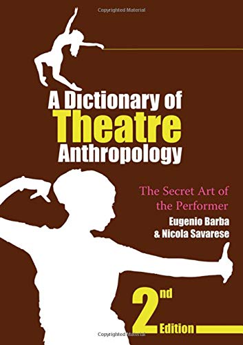 A Dictionary of Theatre Anthropology: The Secret Art of the Performer by Eugenio Barba