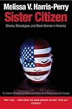 Sister Citizen: Shame, Stereotypes, and Black Women in America