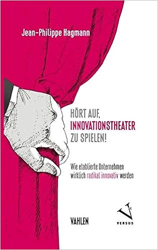 Hört auf, Innovationstheater zu spielen!: Wie etablierte Unternehmen  wirklich radikal innovativ werden - Hagmann, Jean-Philippe - Amazon.de:  Bücher