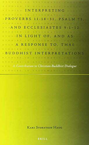 Interpreting Proverbs 11:18-31, Psalm 73, and Ecclesiastes 9:1-12 in Light Of, and as a Response To, Thai Buddhist Interpretations: A Contribution to ... Dialogue (Studies in Systematic Theology)