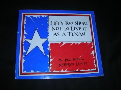 Life's Too Short Not To Live It As A Texan