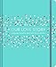 Our Love Story: A Keepsake Journal to Share with the One You Love