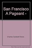 Front cover for the book San Francisco: A Pageant by Charles Caldwell Dobie
