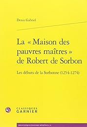 La " Maison des pauvres maîtres" de Robert de Sorbon