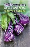 140 recettes pour cuisiner les légumes anciens (French Edition) by 