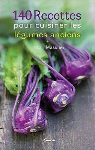 140 recettes pour cuisiner les légumes anciens (French Edition) by Cécile Massieu