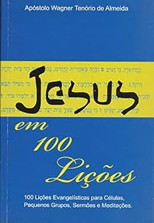 Livro Jesus em 100 Lições: 100 Lições Evangélicas Para Células , Pequenos Grupos, Sermões e Meditações