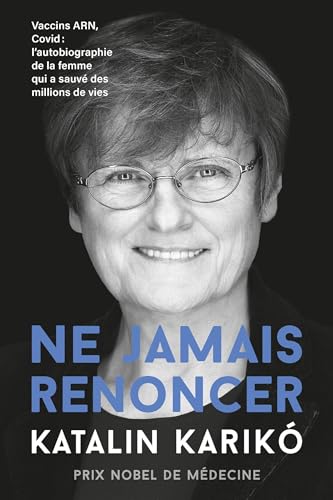 Ne jamais renoncer: vaccins ARN, Covid: L'autobiographie de la femme qui a sauvé des millions de vies