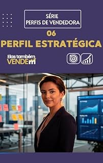 Livro Perfil da Vendedora Estratégica: Como Vender com Inteligência, Clareza e Direção no Atendimento: Guia prático com método, análise e tomada de decisão para ... (Perfis de Vendedora — Método DESVENDAR)