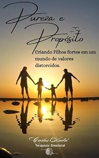 Livro Pureza e Propósito: Criando Filhos Fortes em um Mundo de Valores Distorcidos