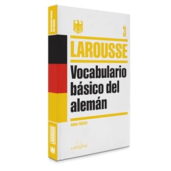 Vocabulario Básico Del Alemán (Larousse - Lengua Alemana - Manuales Prácticos) Vocabulario Básico Del Alemán (Larousse - Lengua Alemana - Manuales Prácticos)
