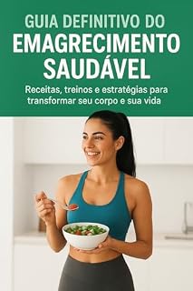 Livro Guia Definitivo do Emagrecimento Saudável: Receitas, treinos e estratégias para transformar seu corpo e sua vida