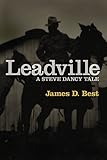 Leadville (A Steve Dancy Tale Book 2) by James D. Best