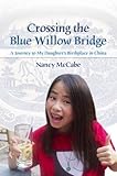 Crossing the Blue Willow Bridge: A Journey to My Daughter's Birthplace in China by Nancy McCabe