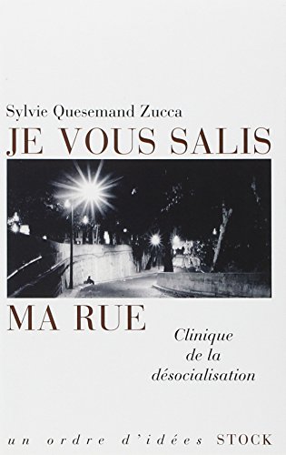 Je vous salis ma rue : Clinique de la désocialisation by Sylvie Quesemand Zucca