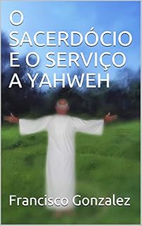 Livro O SACERDÓCIO E O SERVIÇO A YAHWEH