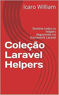 Livro Coleção Laravel Helpers: Domine todos os helpers disponíveis no framework Laravel