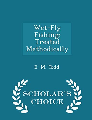 Wet-Fly Fishing: Treated Methodically - Scholar's Choice Edition