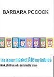 Image de The Labour Market Ate My Babies: Work, Children and a Sustainable Future