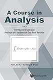 A Course in Analysis: Volume I: Introductory Calculus, Analysis of Functions of One Real Variable