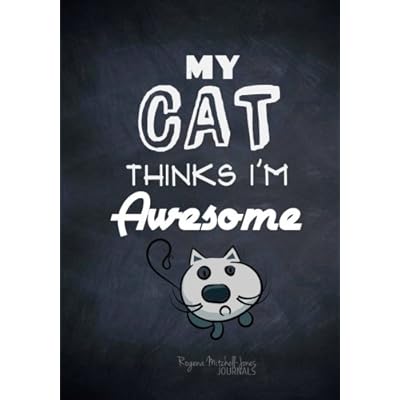 My Cat Thinks I'm Awesome - A Journal