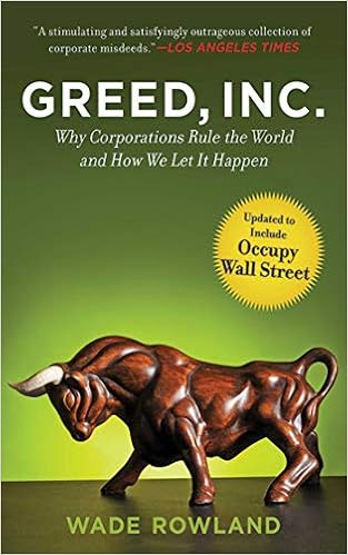 Greed, Inc.: Why Corporations Rule the World and How We Let It Happen Greed, Inc.: Why Corporations Rule the World and How We Let It Happen