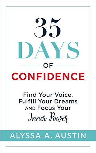 35 Days of Confidence: Find Your Voice, Fulfill Your Dreams and Focus Your Inner Power