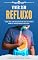 Livro Viver sem Refluxo: Sofrendo com queimação, azia e desconforto abdominal?