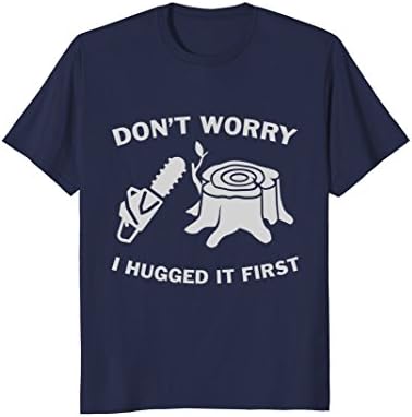 Mens Don't Worry I Hugged It First Lumberjack Chainsaw Tree Shirt Large Navy
