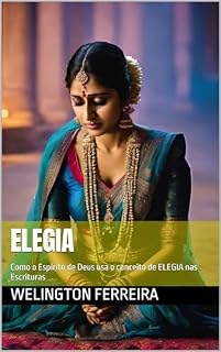 Livro Elegia: Como o Espírito de Deus usa o conceito de ELEGIA nas Escrituras