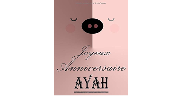 Amazon Com Joyeux Anniversaire Ayah Cahier De Dessins Carnet De Croquis Personnalise Format Extra Large 550 Pages A Remplir De Croquis Unique D Anniversaire Pour Filles French Edition
