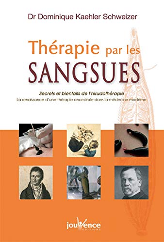 Thérapie par les sangsues : Secrets et bienfaits de l'hirudothérapie by Dominique Schweizer