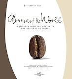 Aroma of the World: A Journey into the Mysteries and Delights of Coffee by 