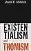 Existentialism and Thomism - Joseph C. Mihalich