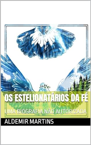 OS ESTELIONATÁRIOS DA FÉ : UMA BIOGRAFIA NÃO AUTORIZADA - eBook, Resumo ...