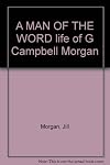 A MAN OF THE WORD life of G Campbell Morgan