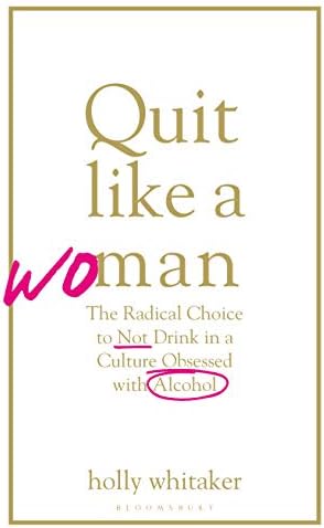 Quit Like a Woman: The Radical Choice to Not Drink in a Culture Obsessed with Alcohol