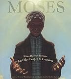 Moses: When Harriet Tubman Led Her People to