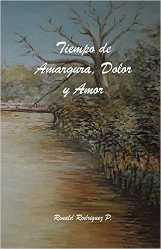 Tiempo De Amargura Dolor Y Amor Spanish Edition Rodriguez P Ronald 9781726147781 Amazon Com Books