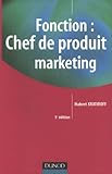 fonction : chef de produit marketing (5e édition) by