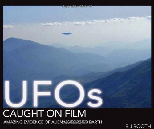 "UFOs Caught on Film - Amazing Evidence of Alien Visitors to Earth" av B J Booth